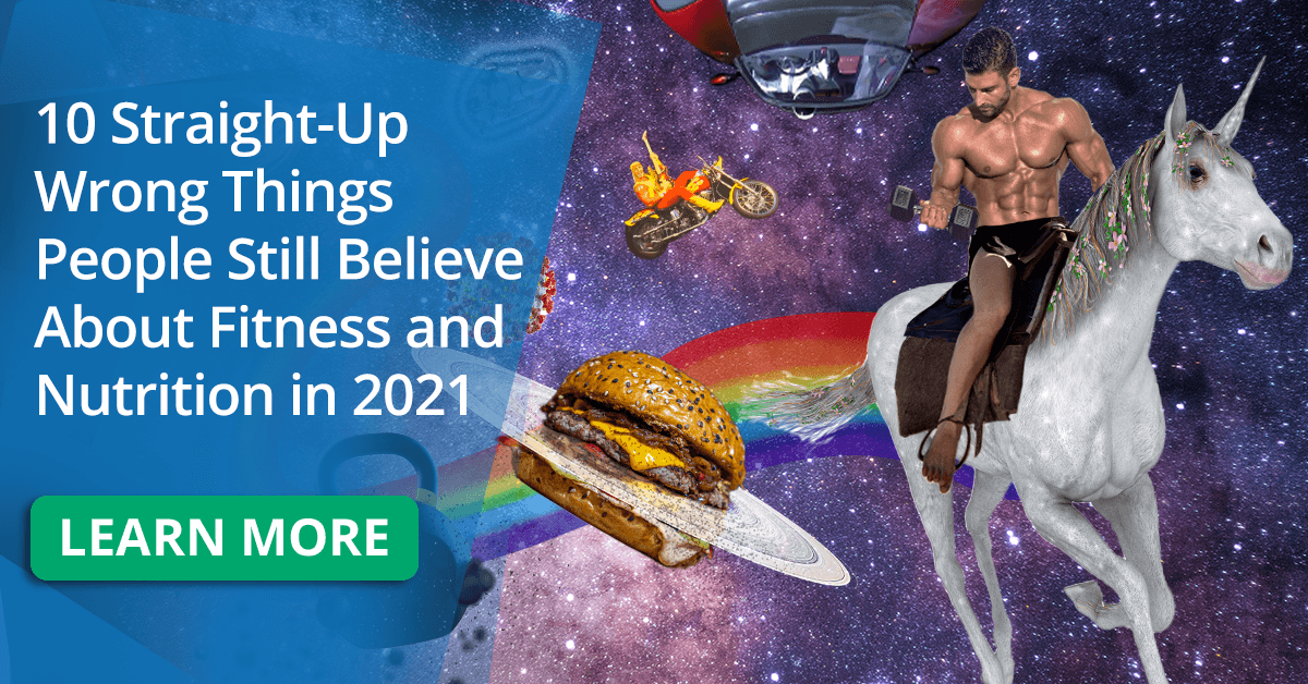 10-straight-up-wrong-things-people-still-believe-about-fitness-and-nutrition-in-2021 10-straight-up-wrong-things-people-still-believe-about-fitness-and-nutrition-in-2021