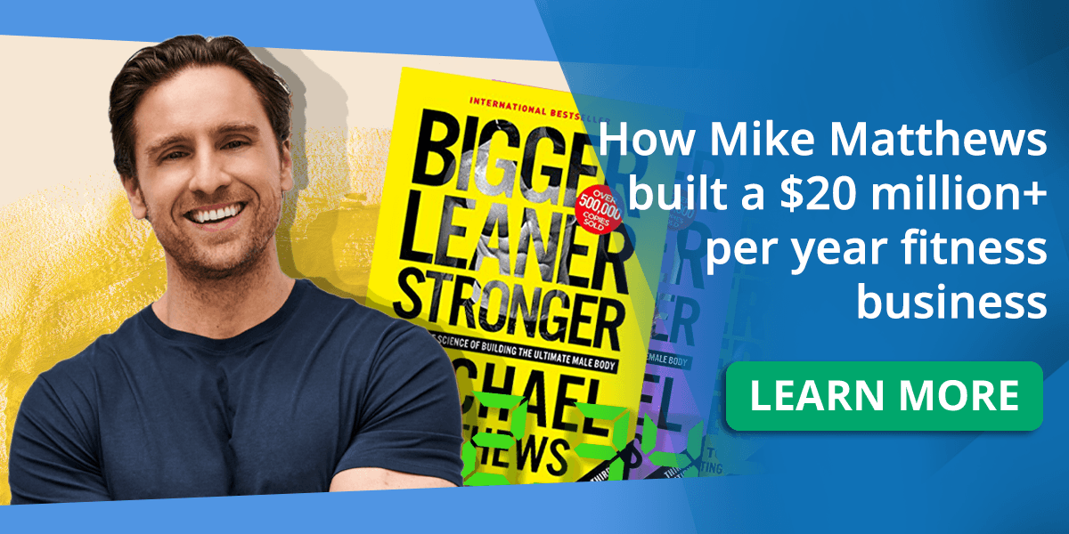 how-mike-matthews-built-an-eight-figure-fitness-business-without-training-a-single-client-in-person how-mike-matthews-built-an-eight-figure-fitness-business-without-training-a-single-client-in-person